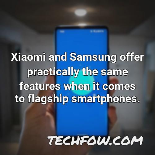 xiaomi and samsung offer practically the same features when it comes to flagship smartphones
