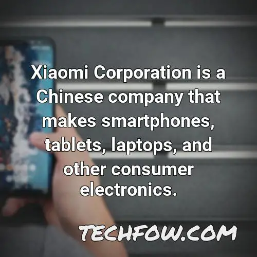 xiaomi corporation is a chinese company that makes smartphones tablets laptops and other consumer electronics