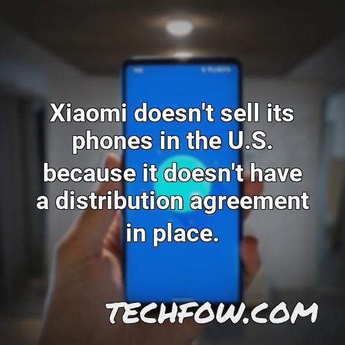 xiaomi doesn t sell its phones in the u s because it doesn t have a distribution agreement in place