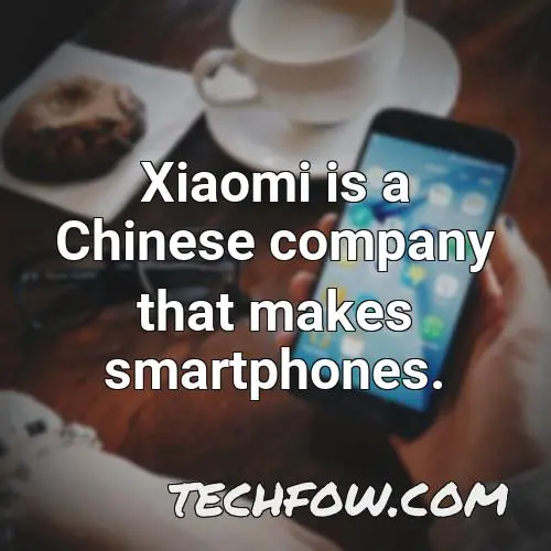 xiaomi is a chinese company that makes smartphones 1