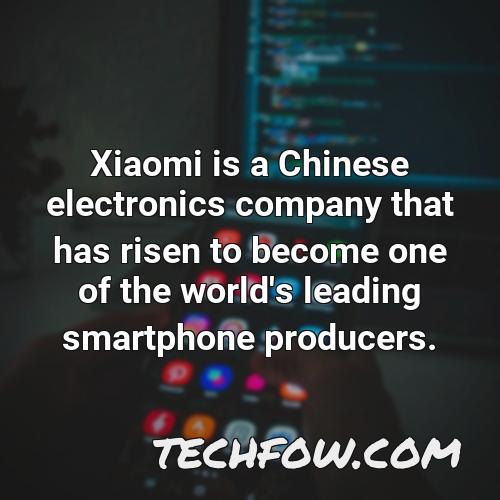 xiaomi is a chinese electronics company that has risen to become one of the world s leading smartphone producers