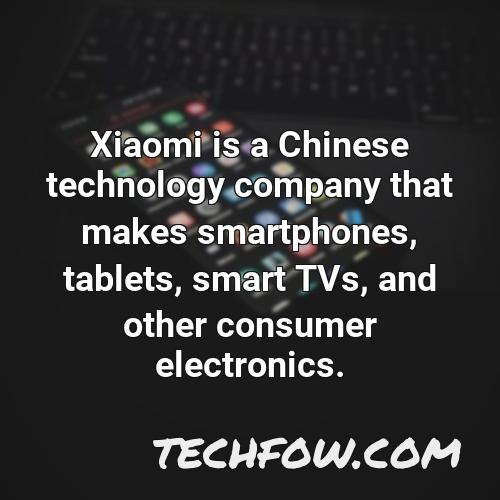 xiaomi is a chinese technology company that makes smartphones tablets smart tvs and other consumer electronics