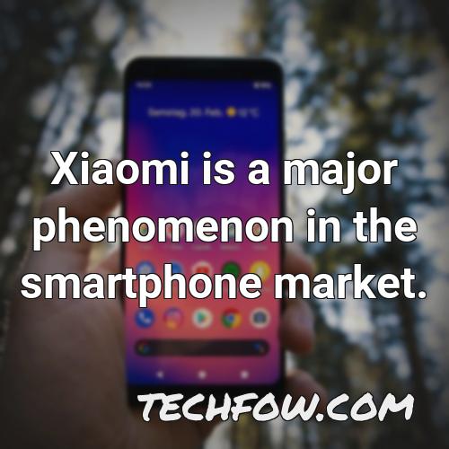 xiaomi is a major phenomenon in the smartphone market