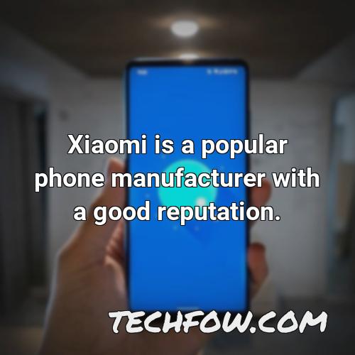 xiaomi is a popular phone manufacturer with a good reputation