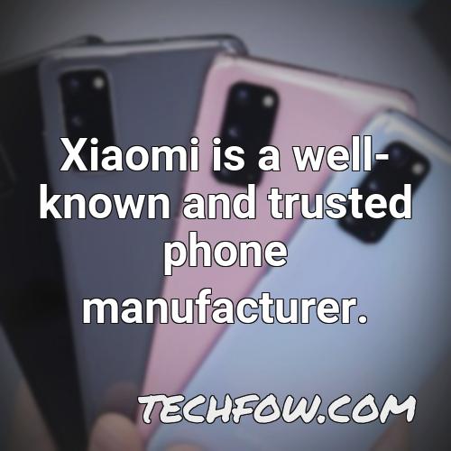 xiaomi is a well known and trusted phone manufacturer