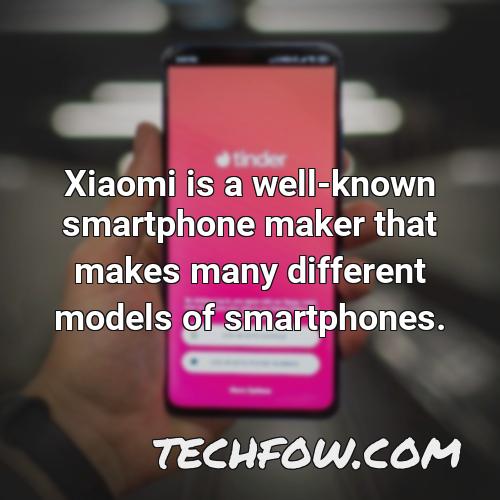 xiaomi is a well known smartphone maker that makes many different models of smartphones
