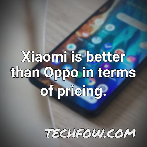 xiaomi is better than oppo in terms of pricing 1