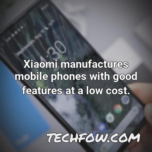 xiaomi manufactures mobile phones with good features at a low cost