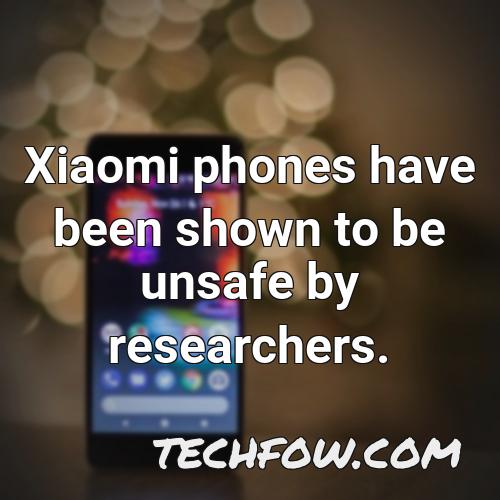 xiaomi phones have been shown to be unsafe by researchers 5