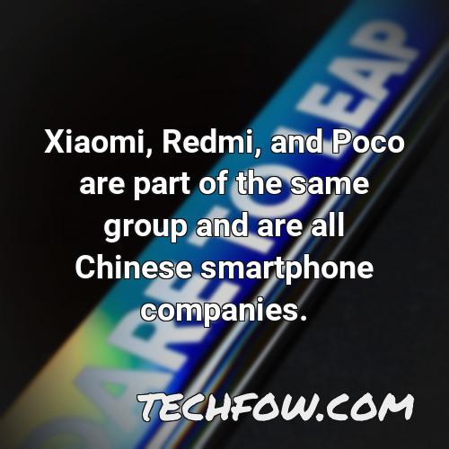xiaomi redmi and poco are part of the same group and are all chinese smartphone companies