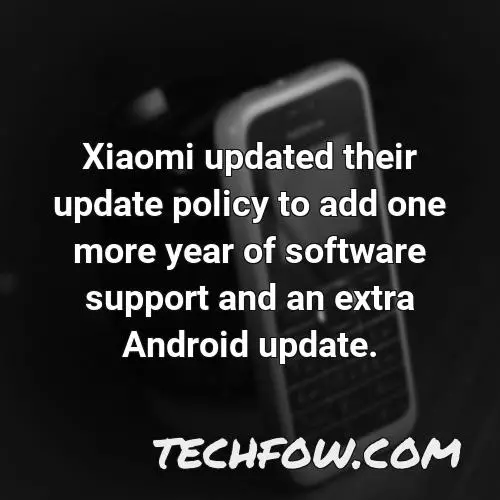 xiaomi updated their update policy to add one more year of software support and an extra android update