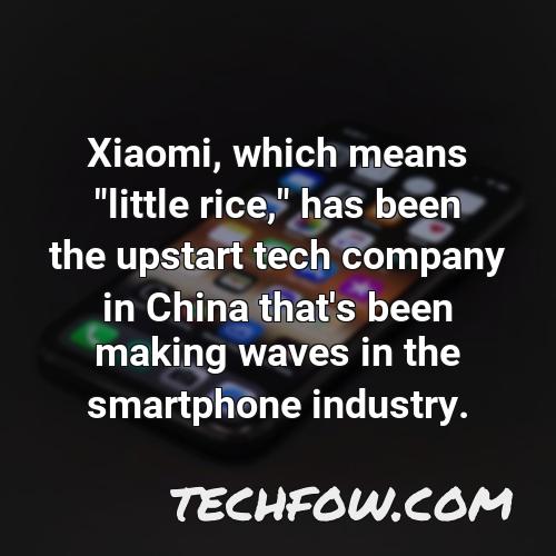 xiaomi which means little rice has been the upstart tech company in china that s been making waves in the smartphone industry