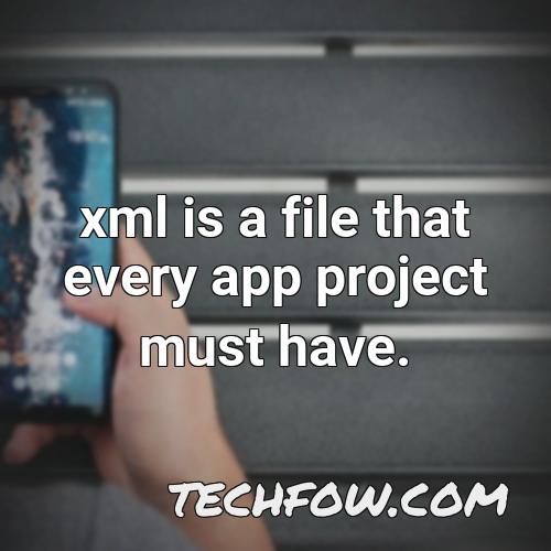 xml is a file that every app project must have