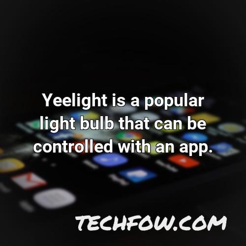 yeelight is a popular light bulb that can be controlled with an app