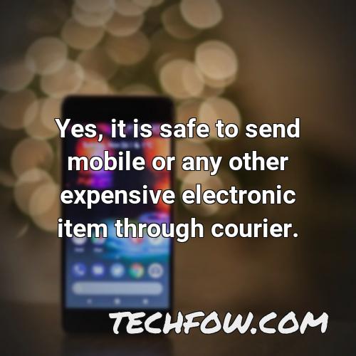 yes it is safe to send mobile or any other expensive electronic item through courier