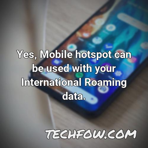 yes mobile hotspot can be used with your international roaming data