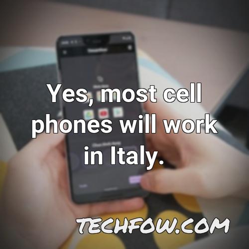 yes most cell phones will work in italy