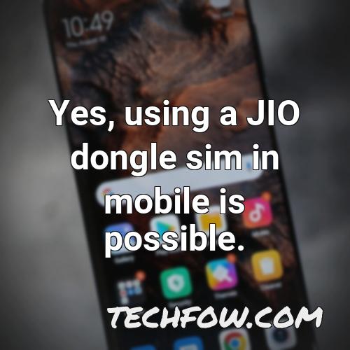 yes using a jio dongle sim in mobile is possible