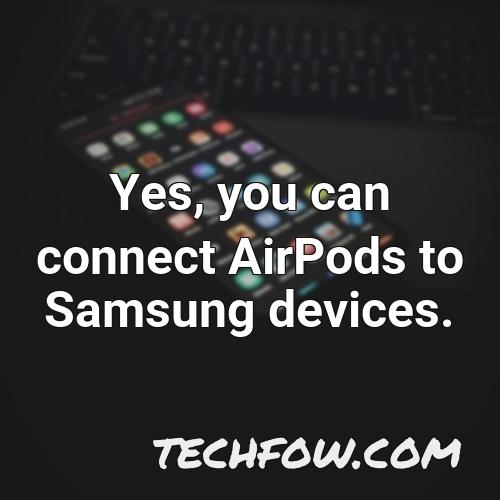 yes you can connect airpods to samsung devices