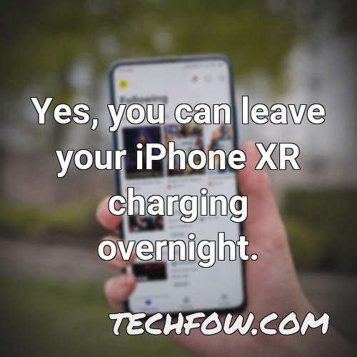 yes you can leave your iphone xr charging overnight
