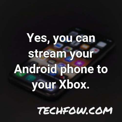 yes you can stream your android phone to your