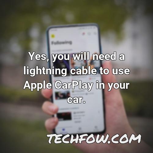 yes you will need a lightning cable to use apple carplay in your car