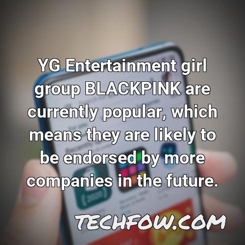 yg entertainment girl group blackpink are currently popular which means they are likely to be endorsed by more companies in the future