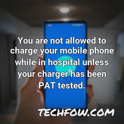 you are not allowed to charge your mobile phone while in hospital unless your charger has been pat tested