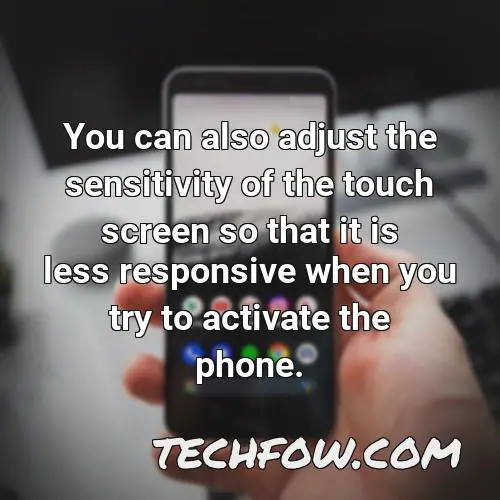 you can also adjust the sensitivity of the touch screen so that it is less responsive when you try to activate the phone