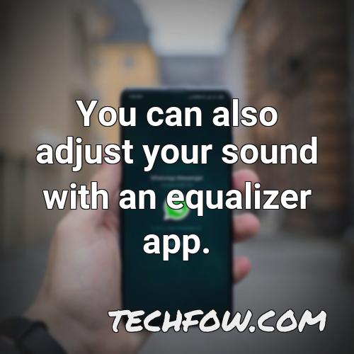 you can also adjust your sound with an equalizer app