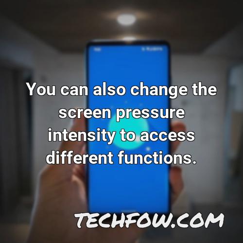 you can also change the screen pressure intensity to access different functions