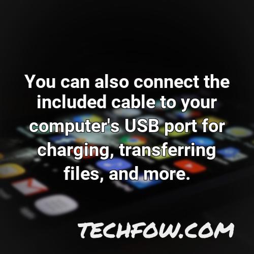 you can also connect the included cable to your computer s usb port for charging transferring files and more