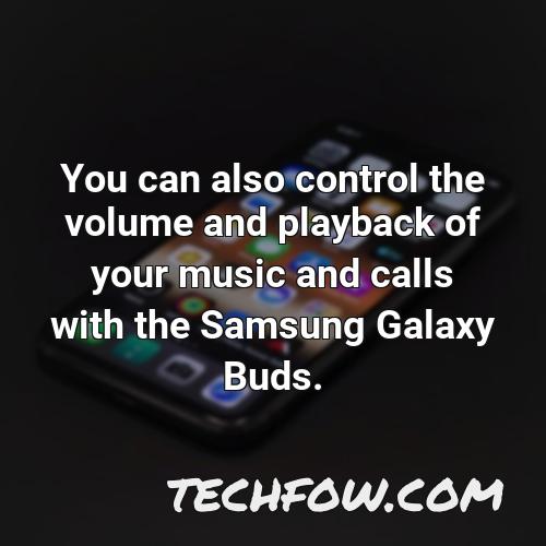 you can also control the volume and playback of your music and calls with the samsung galaxy buds