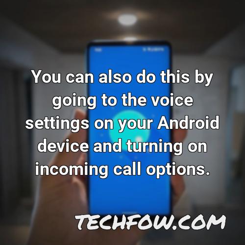 you can also do this by going to the voice settings on your android device and turning on incoming call options