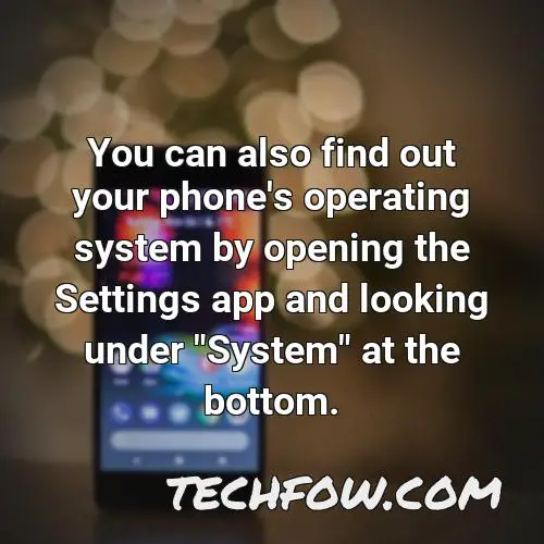 you can also find out your phone s operating system by opening the settings app and looking under system at the bottom