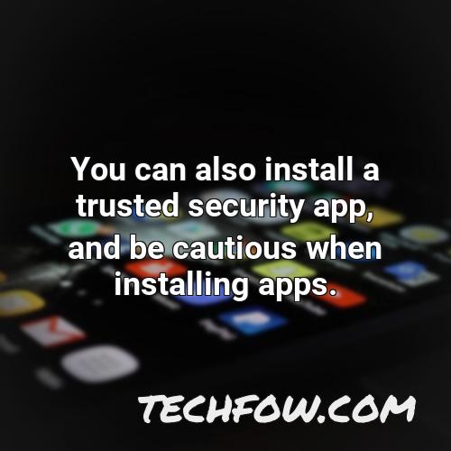 you can also install a trusted security app and be cautious when installing apps