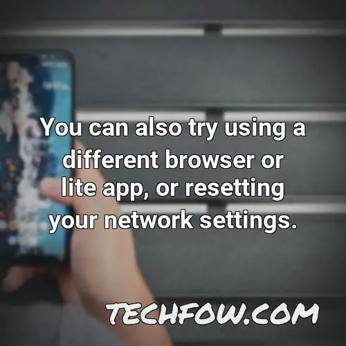 you can also try using a different browser or lite app or resetting your network settings