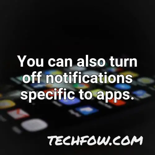 you can also turn off notifications specific to apps