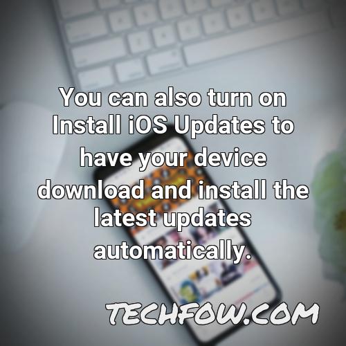 you can also turn on install ios updates to have your device download and install the latest updates automatically