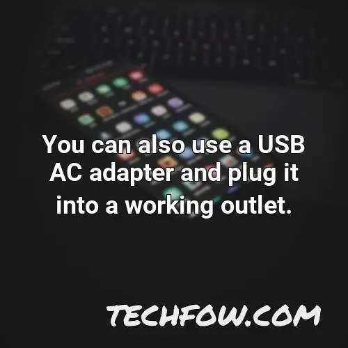 you can also use a usb ac adapter and plug it into a working outlet
