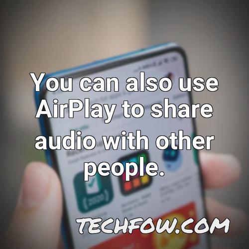 you can also use airplay to share audio with other people