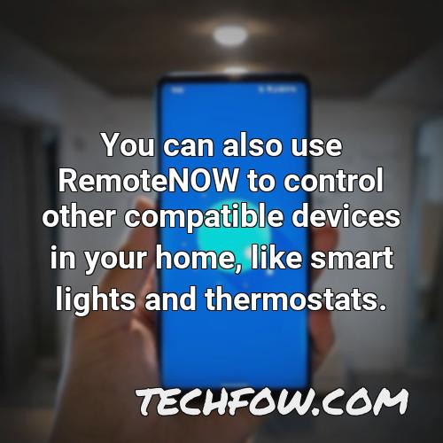 you can also use remotenow to control other compatible devices in your home like smart lights and thermostats