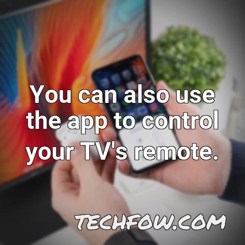 you can also use the app to control your tv s remote