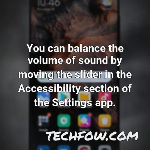 you can balance the volume of sound by moving the slider in the accessibility section of the settings app