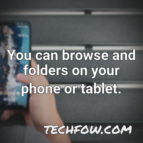 you can browse and folders on your phone or tablet