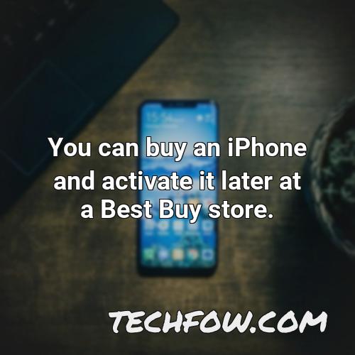 you can buy an iphone and activate it later at a best buy store