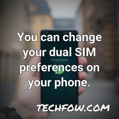 you can change your dual sim preferences on your phone