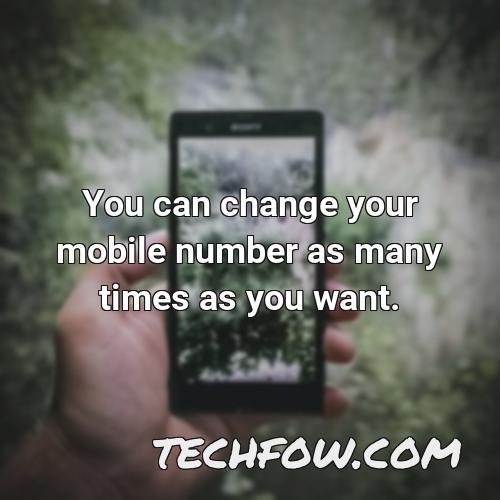 you can change your mobile number as many times as you want