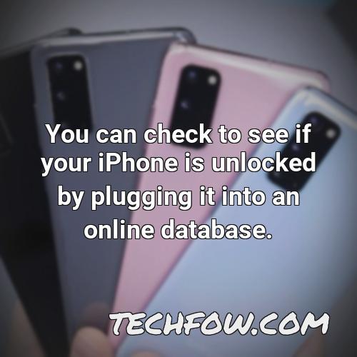 you can check to see if your iphone is unlocked by plugging it into an online database 2