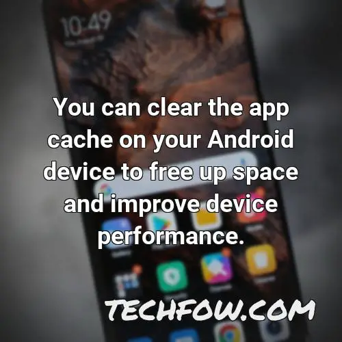 you can clear the app cache on your android device to free up space and improve device performance